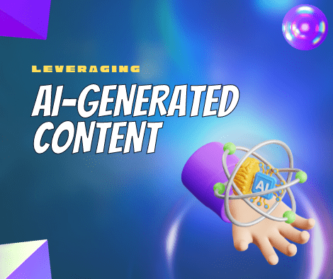 featured image displaying text - leveraging ai-generated content